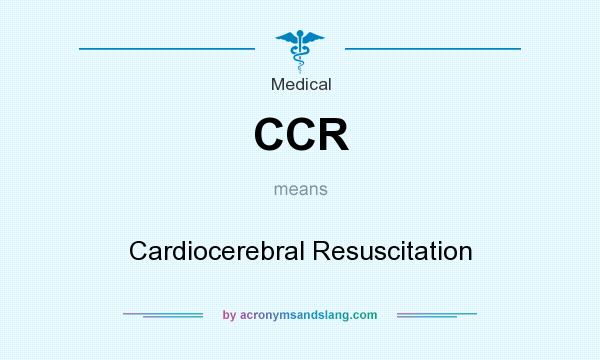 What does CCR mean? It stands for Cardiocerebral Resuscitation