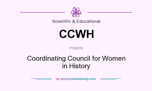 What does CCWH mean? It stands for Coordinating Council for Women in History