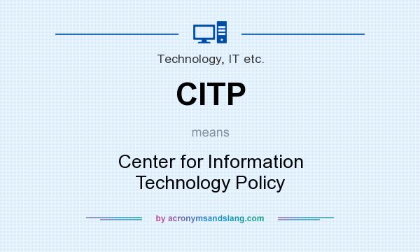 What does CITP mean? It stands for Center for Information Technology Policy
