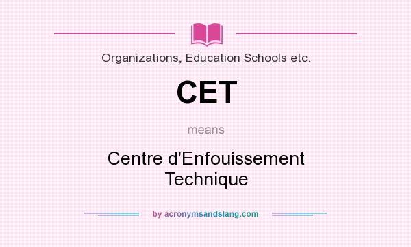 What does CET mean? It stands for Centre d`Enfouissement Technique