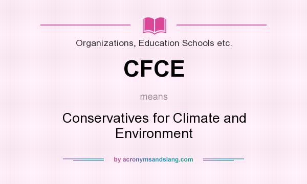 What does CFCE mean? It stands for Conservatives for Climate and Environment