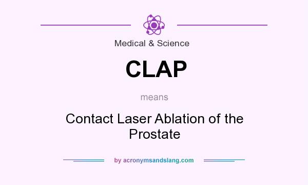 What does CLAP mean? It stands for Contact Laser Ablation of the Prostate