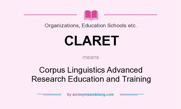 What does CLARET mean? It stands for Corpus Linguistics Advanced Research Education and Training