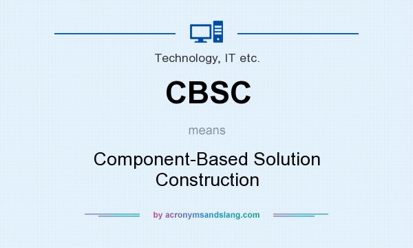 What does CBSC mean? It stands for Component-Based Solution Construction