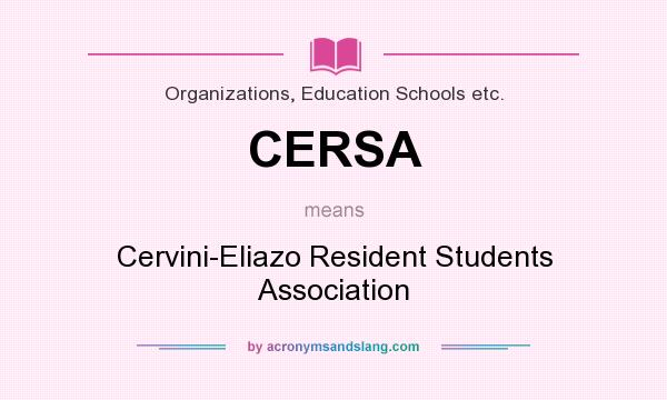 What does CERSA mean? It stands for Cervini-Eliazo Resident Students Association