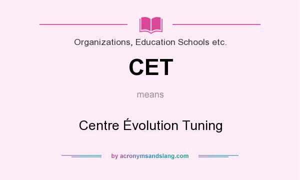 What does CET mean? It stands for Centre Évolution Tuning