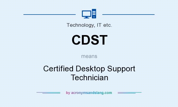 What does CDST mean? It stands for Certified Desktop Support Technician