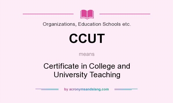 What does CCUT mean? It stands for Certificate in College and University Teaching