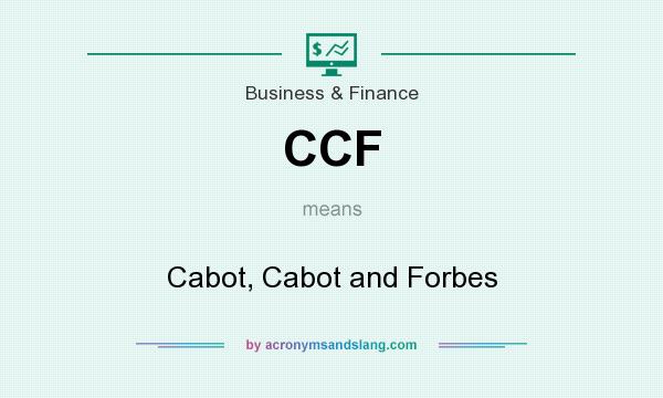 What does CCF mean? It stands for Cabot, Cabot and Forbes