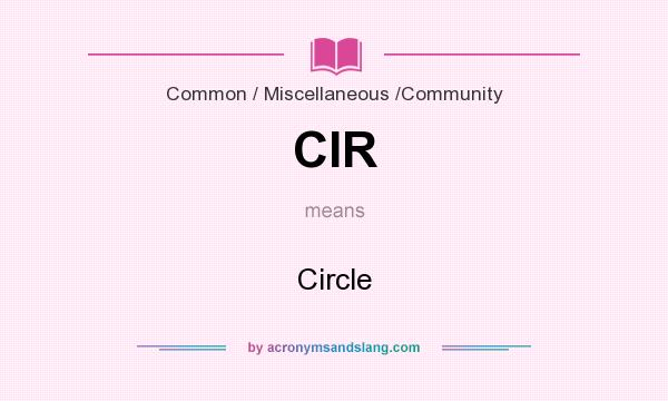 What does CIR mean? It stands for Circle