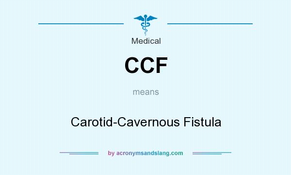 What does CCF mean? It stands for Carotid-Cavernous Fistula