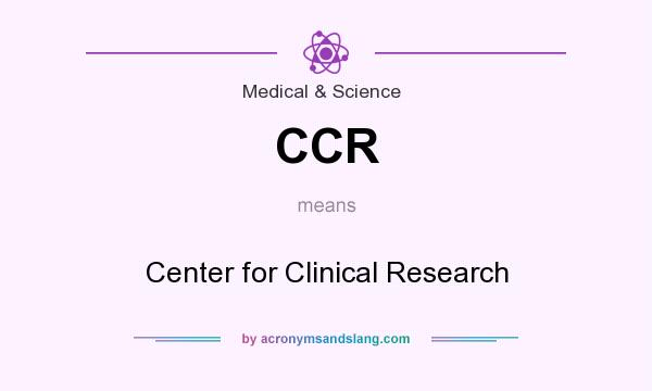 What does CCR mean? It stands for Center for Clinical Research