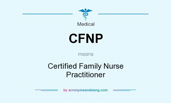 What does CFNP mean? It stands for Certified Family Nurse Practitioner