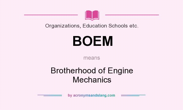 What does BOEM mean? It stands for Brotherhood of Engine Mechanics