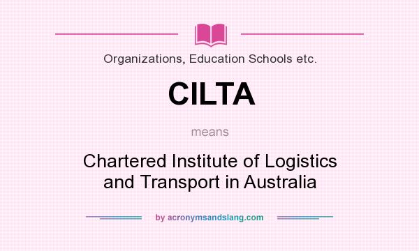 What does CILTA mean? It stands for Chartered Institute of Logistics and Transport in Australia