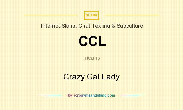 What does CCL mean? It stands for Crazy Cat Lady
