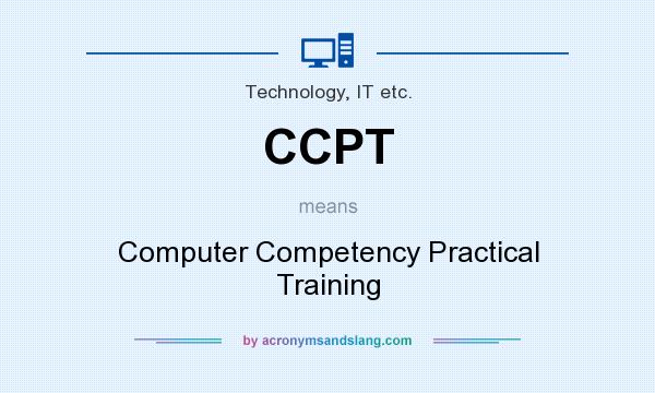 What does CCPT mean? It stands for Computer Competency Practical Training