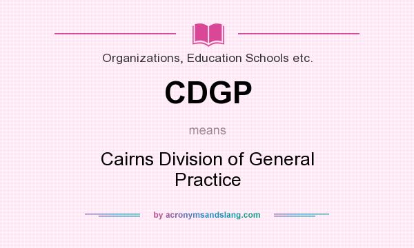 What does CDGP mean? It stands for Cairns Division of General Practice