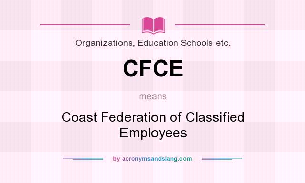 What does CFCE mean? It stands for Coast Federation of Classified Employees