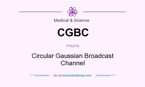 What does CGBC mean? It stands for Circular Gaussian Broadcast Channel