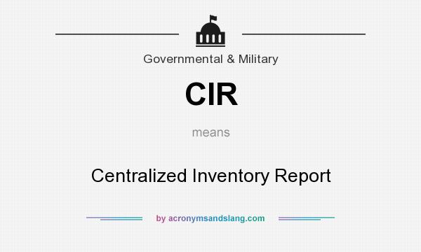 What does CIR mean? It stands for Centralized Inventory Report