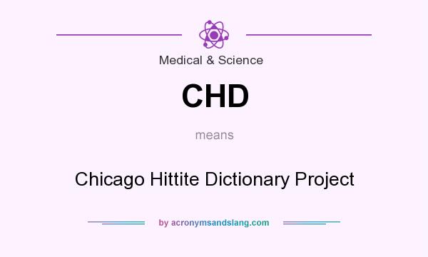 What does CHD mean? It stands for Chicago Hittite Dictionary Project