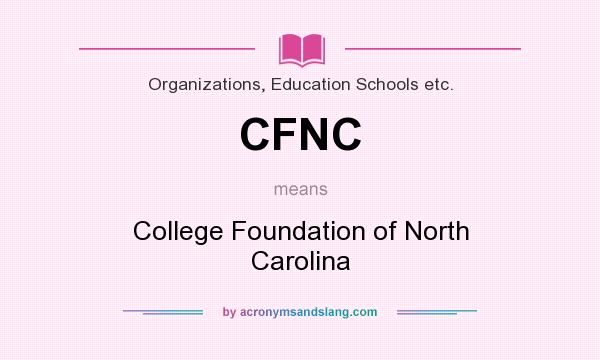 What does CFNC mean? It stands for College Foundation of North Carolina