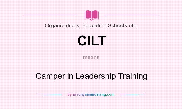 What does CILT mean? It stands for Camper in Leadership Training