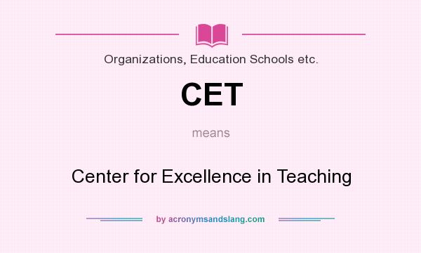 What does CET mean? It stands for Center for Excellence in Teaching