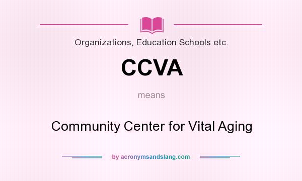 What does CCVA mean? It stands for Community Center for Vital Aging