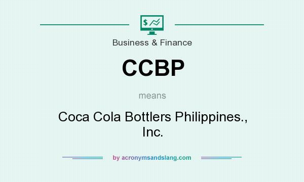 What does CCBP mean? It stands for Coca Cola Bottlers Philippines., Inc.