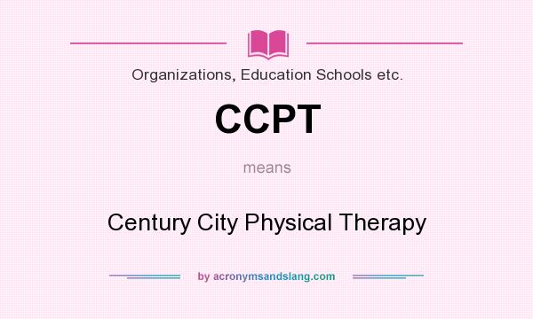 What does CCPT mean? It stands for Century City Physical Therapy