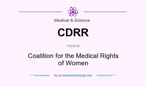 What does CDRR mean? It stands for Coalition for the Medical Rights of Women