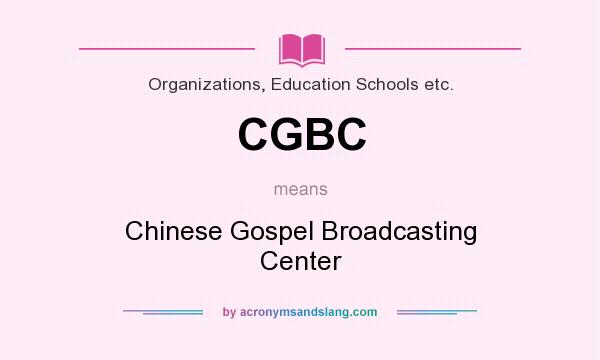 What does CGBC mean? It stands for Chinese Gospel Broadcasting Center