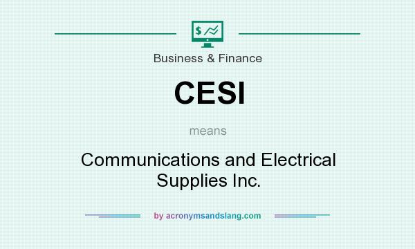 What does CESI mean? It stands for Communications and Electrical Supplies Inc.