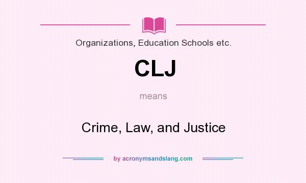 What does CLJ mean? It stands for Crime, Law, and Justice
