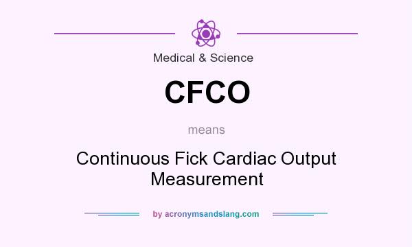What does CFCO mean? It stands for Continuous Fick Cardiac Output Measurement