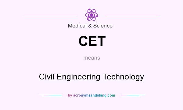 What does CET mean? It stands for Civil Engineering Technology