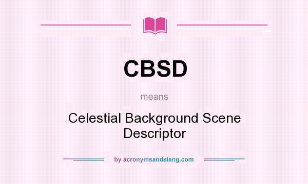 What does CBSD mean? It stands for Celestial Background Scene Descriptor