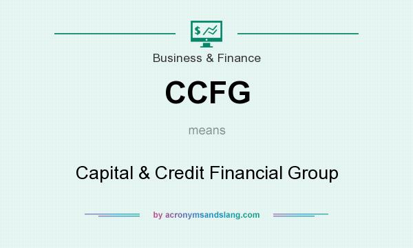 What does CCFG mean? It stands for Capital & Credit Financial Group