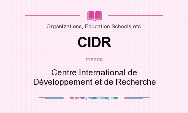 What does CIDR mean? It stands for Centre International de Développement et de Recherche