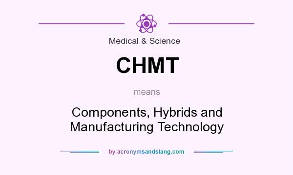 What does CHMT mean? It stands for Components, Hybrids and Manufacturing Technology