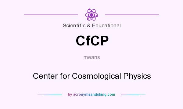 What does CfCP mean? It stands for Center for Cosmological Physics