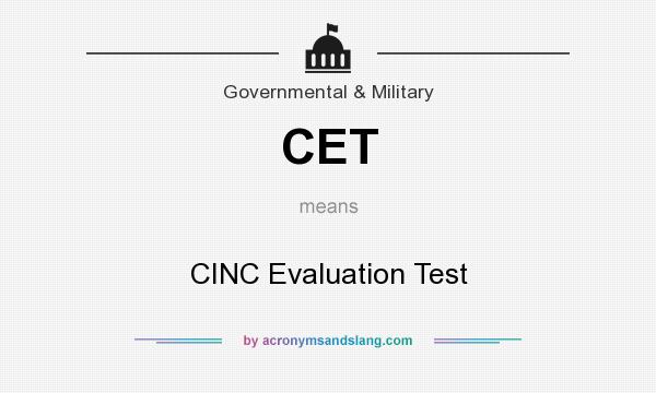 What does CET mean? It stands for CINC Evaluation Test