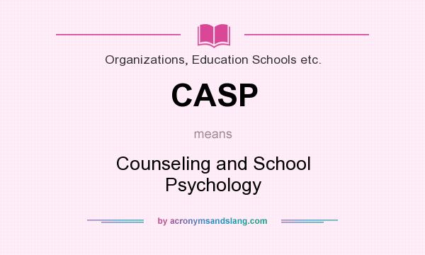 What does CASP mean? It stands for Counseling and School Psychology