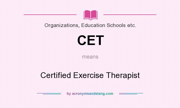 What does CET mean? It stands for Certified Exercise Therapist