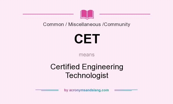 What does CET mean? It stands for Certified Engineering Technologist