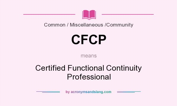 What does CFCP mean? It stands for Certified Functional Continuity Professional