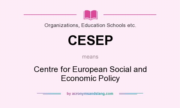 What does CESEP mean? It stands for Centre for European Social and Economic Policy