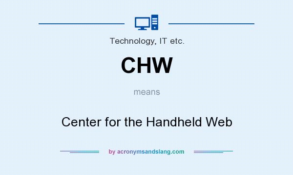 What does CHW mean? It stands for Center for the Handheld Web